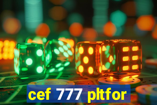 cef 777 pltfor